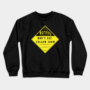 Don't Eat Yellow Snow - Warning Sign Label Crewneck Sweatshirt